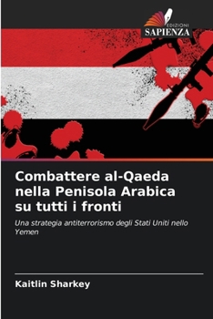 Combattere al-Qaeda nella Penisola Arabica su tutti i fronti (Italian Edition)
