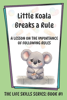 Little Koala Breaks a Rule: A Lesson on the Importance of Following Rules (Little Koala Life Skills Series)
