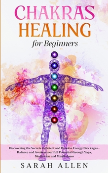 Paperback Chakras Healing for Beginners: Discovering the Secrets to Detect and Dissolve Energy Blockages - Balance and Awaken your full Potential through Yoga, Book
