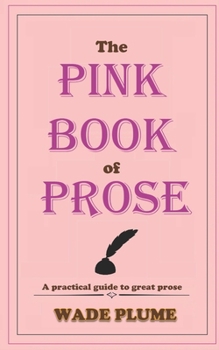 Paperback The Pink Book of Prose: A practical guide to great prose Book