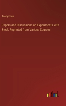 Hardcover Papers and Discussions on Experiments with Steel. Reprinted from Various Sources Book