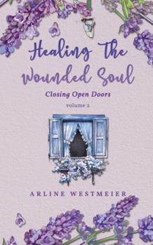 Paperback Healing the Wounded Soul: Closing Open Doors volume 2 Book