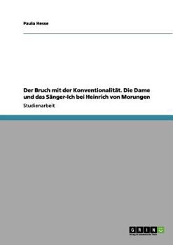 Paperback Der Bruch mit der Konventionalität. Die Dame und das Sänger-Ich bei Heinrich von Morungen [German] Book