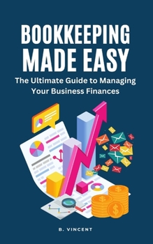 Paperback Bookkeeping Made Easy: The Ultimate Guide to Managing Your Business Finances Book