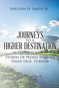 Paperback Journeys to a Higher Destination: Stories of People Finding Their True Purpose Book