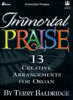 Paperback Immortal Praise: 13 Creative Arrangements for Organ Book