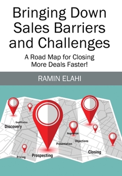 Hardcover Bringing Down Sales Barriers and Challenges: A Road Map for Closing More Deals Faster! Book