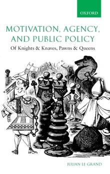 Hardcover Motivation, Agency, and Public Policy: Of Knights and Knaves, Pawns and Queens Book