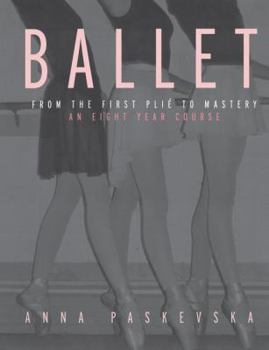 Hardcover Ballet: From the First Plie to Mastery, an Eight-Year Course Book
