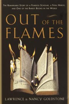 Hardcover Out of the Flames: The Remarkable Story of a Fearless Scholar, a Fatal Heresy, and One of the Rarest Books in the World Book