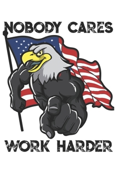 Paperback Nobody Cares Work Harder: Funny Workout Notebook for any patriotic bodybuilding and fitness enthusiast. DIY Fitness Tracker Gym Motivational Quo Book