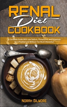 Hardcover Renal Diet Cookbook: A Complete Guide With Low Sodium, Phosphorus, and Potassium for a Practical and Without Too Much Discomfort Book