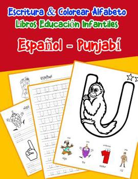 Espa�ol - Punjab�: Escritura & Colorear Alfabeto Libros Educaci�n Infantiles: Spanish Punjabi Practicar alfabeto ABC letras con dibujos animados im�genes para a1 a2 b1 b2 c1 c2 ni�os