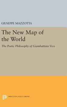 Hardcover The New Map of the World: The Poetic Philosophy of Giambattista Vico Book