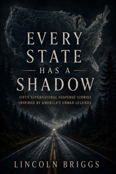 Every State Has a Shadow: Fifty Supernatural Suspense Stories Inspired by America’s Urban Legends