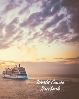 World Cruise Notebook: Notebook and Journal for Planning and Organizing Your Next five Cruising Adventures