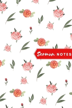 Sermon Notes Journal : [Floral] with Scriptures, Quotes and Enough Space for Prayer, Record and Reflect