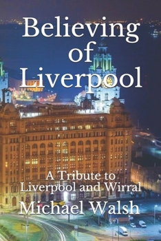 Paperback Believing of Liverpool: A Tribute to Liverpool and Wirral Book