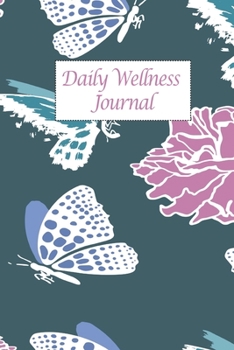Daily Wellness Journal: Elegant Butterfly And Flower Cover | Daily Wellness Journal a Daily Mood, Fitness, Sleep Log, Habit Tracker & Health | Day ... Wellness Tracking Journal for Women and Men)