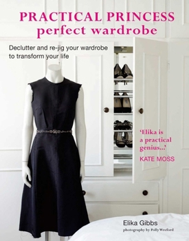 Hardcover Practical Princess Perfect Wardrobe: Declutter and Re-Jig Your Closet to Transform Your Life Book