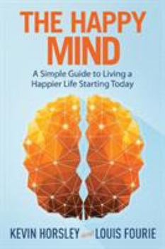 Paperback The Happy Mind: A Simple Guide to Living a Happier Life Starting Today Book