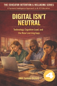 Paperback Digital Isn't Neutral: Technology, Cognitive Load, and the New Learning Gaps Book