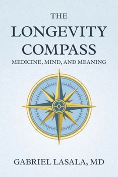 Paperback The Longevity Compass: Medicine, Mind, and Meaning Book