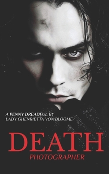 DEATH PHOTOGRAPHER: a Victorian Penny Dreadful