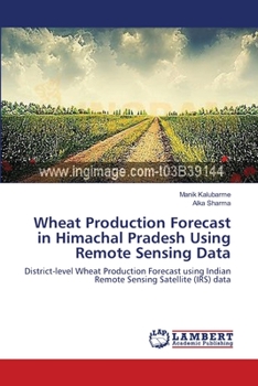 Paperback Wheat Production Forecast in Himachal Pradesh Using Remote Sensing Data Book