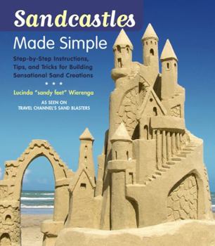 Paperback Sandcastles Made Simple: Step-By-Step Instructions, Tips, and Tricks for Building Sensational Sand Creations Book