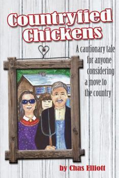 Paperback Countryfied Chickens: A cautionary tale for anyone considering a move to the country Book