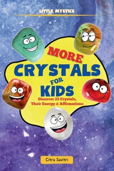 More Crystals for Kids: Discover 25 Crystals, Their Energy & Affirmations (Little Mystics)