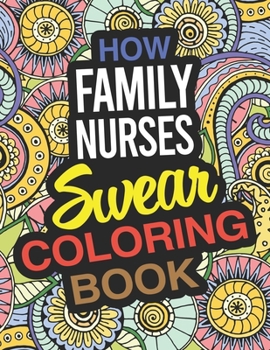 Paperback How Family Nurses Swear Coloring Book: A Family Nurse Practitioner Coloring Book