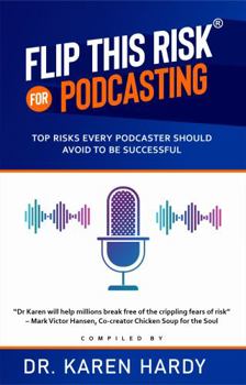 Paperback Flip This Risk for Podcasting: Top Risks Every Podcaster Should Avoid To Be Successful (Flip This Risk® Book Series) Book