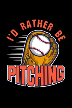 Paperback I'd Rather Be Pitching: baseball gift football basketball game - Pages Notebook/Journal Book