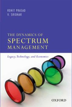 Hardcover The Dynamics of Spectrum Management: Legacy, Technology, and Economics Book