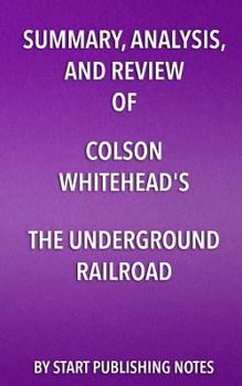 Paperback Summary, Analysis, and Review of Colson Whitehead's The Underground Railroad Book