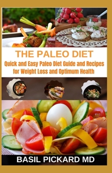 Paperback The Paleo Diet: Quick and Easy Paleo Diet Guide and Recipes for Weight Loss and Optimum Health Book