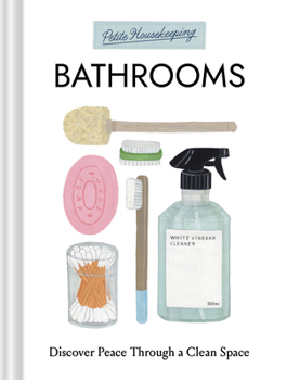 Hardcover Petite Housekeeping: Bathrooms: Discover Peace Through a Clean Space Book