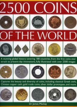 Paperback 2500 Coins of the World: A Stunning Global History Covering 180 Countries, from the First Coins Ever Struck to Present-Day Innovations, Fully I Book
