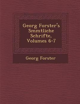 Paperback Georg Forster's S&#65533;mmtliche Schrifte, Volumes 6-7 [German] Book