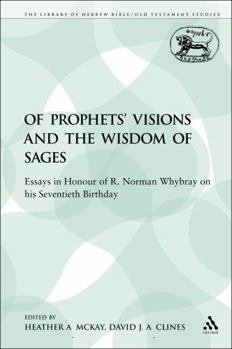 Of Prophets' Visions and the Wisdom of Sages: Essays in Honour of R. Norman Whybray on His Seventieth Birthday (Jsot Supplement Series)