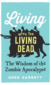 Hardcover Living with the Living Dead: The Wisdom of the Zombie Apocalypse Book