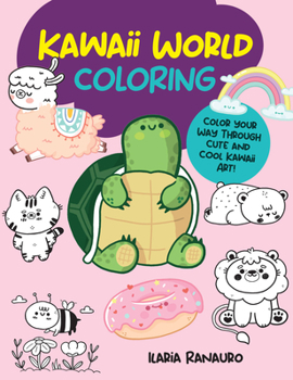 Paperback Kawaii World Coloring: Color Your Way Through Cute and Cool Kawaii Art! Book