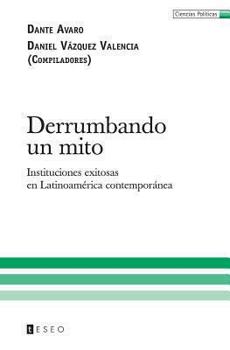 Paperback Derrumbando un mito: Instituciones exitosas en Latinoamérica contemporánea [Spanish] Book