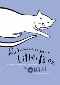 Hardcover The World Is Your Litter Box: A How-to Manual for Cats Book