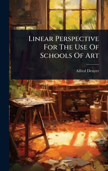 Hardcover Linear Perspective For The Use Of Schools Of Art Book
