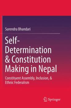 Paperback Self-Determination & Constitution Making in Nepal: Constituent Assembly, Inclusion, & Ethnic Federalism Book