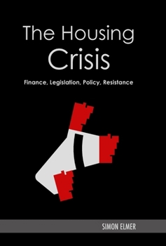 Hardcover The Housing Crisis: Finance, Legislation, Policy, Resistance Book