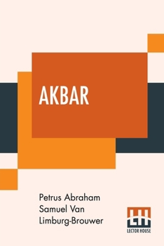 Paperback Akbar: An Eastern Romance; Translated From The Dutch By M. M. With Notes And An Introductory Life Of The Emperor Akbar, By Cl Book